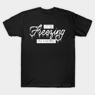 It's Freezing In Here T-Shirt